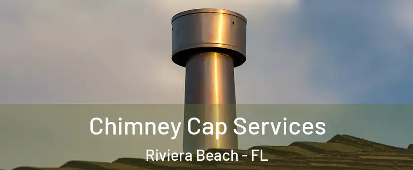  Chimney Cap Services Riviera Beach - FL