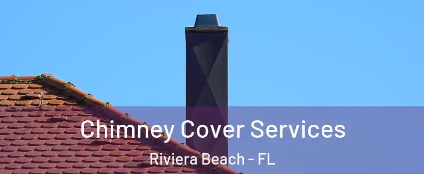  Chimney Cover Services Riviera Beach - FL