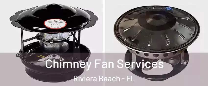  Chimney Fan Services Riviera Beach - FL