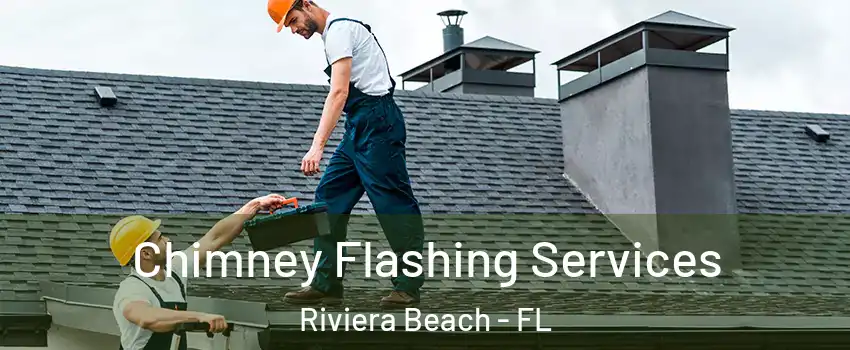 Chimney Flashing Services Riviera Beach - FL