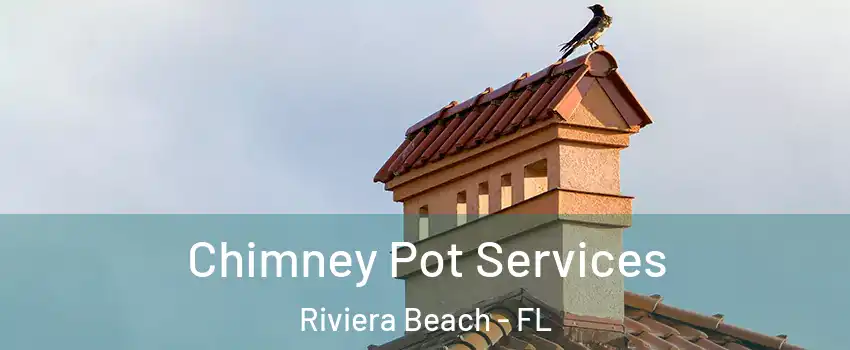  Chimney Pot Services Riviera Beach - FL