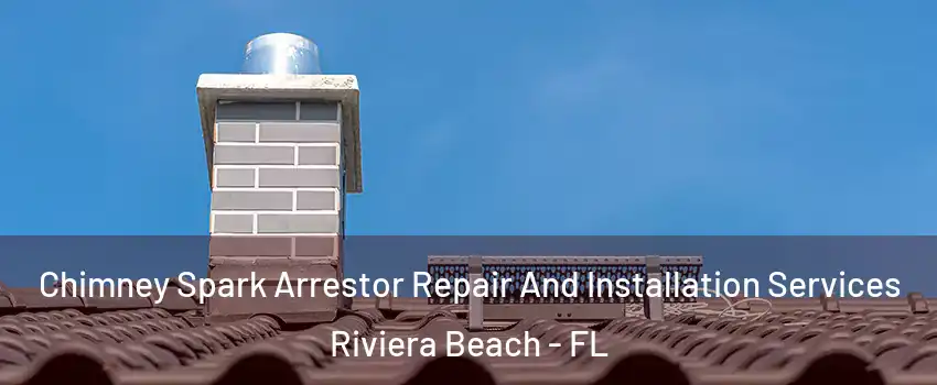  Chimney Spark Arrestor Repair And Installation Services Riviera Beach - FL