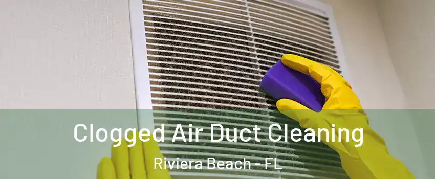  Clogged Air Duct Cleaning Riviera Beach - FL