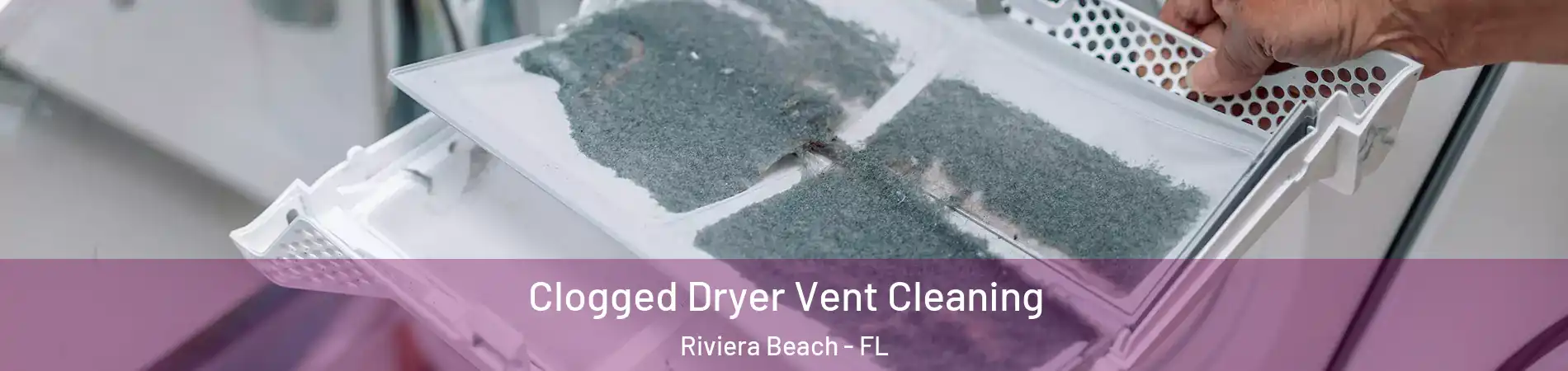  Clogged Dryer Vent Cleaning Riviera Beach - FL