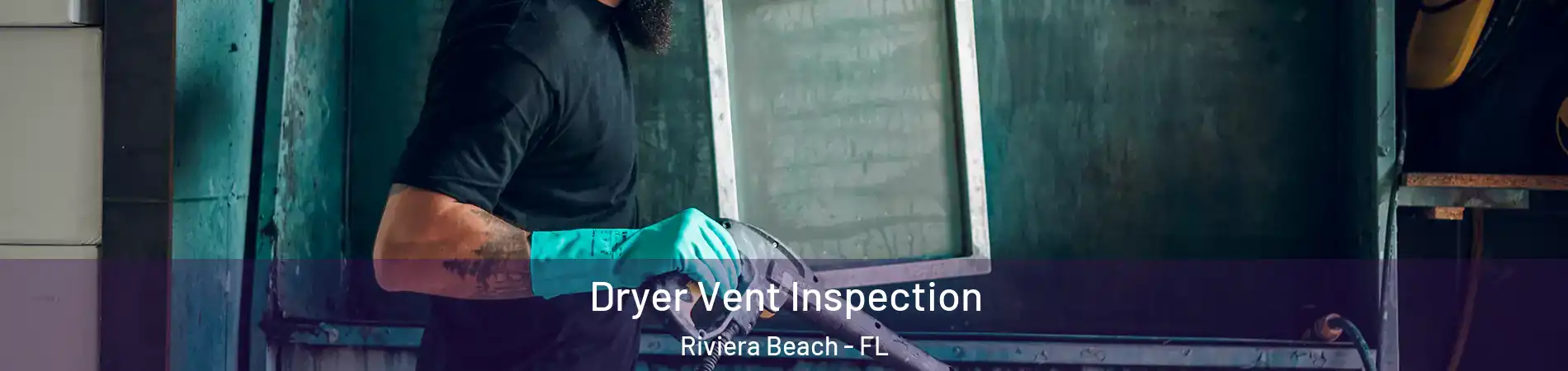  Dryer Vent Inspection Riviera Beach - FL