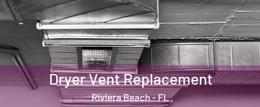  Dryer Vent Replacement Riviera Beach - FL