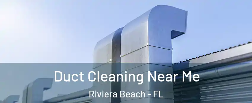 Duct Cleaning Near Me Riviera Beach - FL
