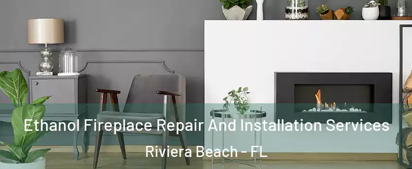  Ethanol Fireplace Repair And Installation Services Riviera Beach - FL