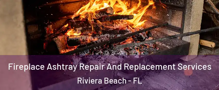  Fireplace Ashtray Repair And Replacement Services Riviera Beach - FL