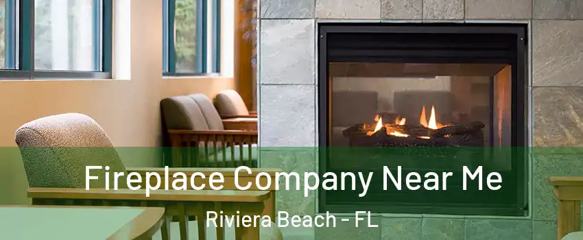  Fireplace Company Near Me Riviera Beach - FL