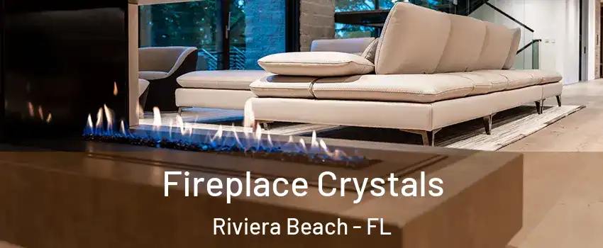  Fireplace Crystals Riviera Beach - FL