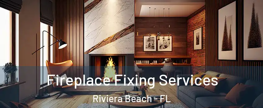  Fireplace Fixing Services Riviera Beach - FL