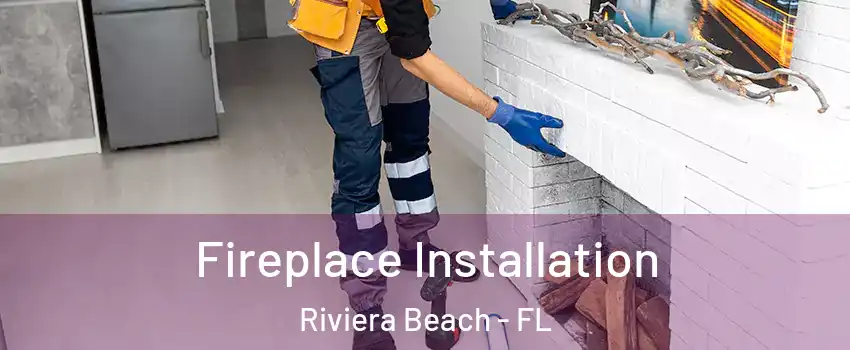  Fireplace Installation Riviera Beach - FL