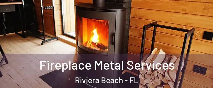 Fireplace Metal Services Riviera Beach - FL