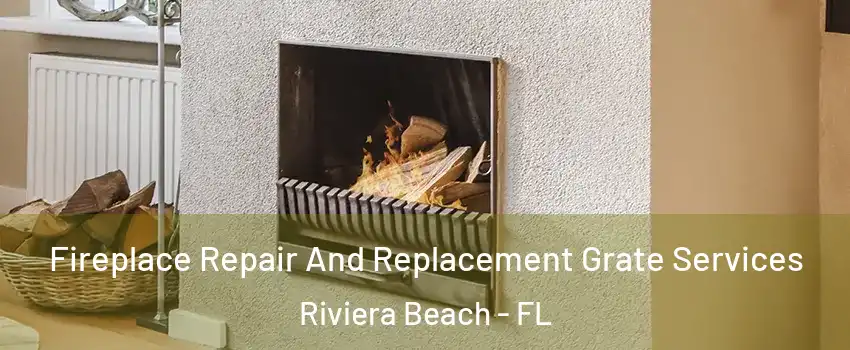  Fireplace Repair And Replacement Grate Services Riviera Beach - FL