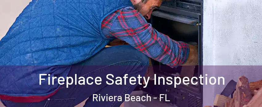  Fireplace Safety Inspection Riviera Beach - FL
