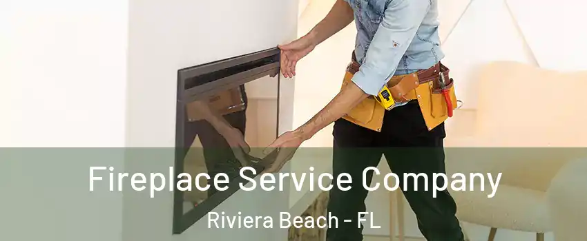 Fireplace Service Company Riviera Beach - FL