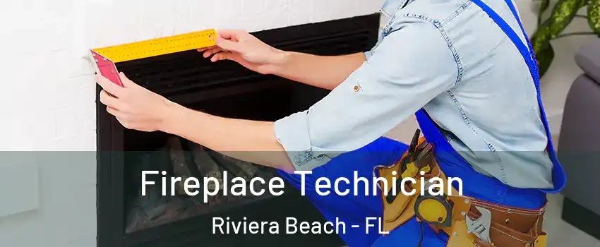 Fireplace Technician Riviera Beach - FL