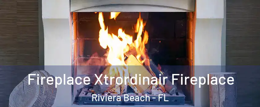  Fireplace Xtrordinair Fireplace Riviera Beach - FL