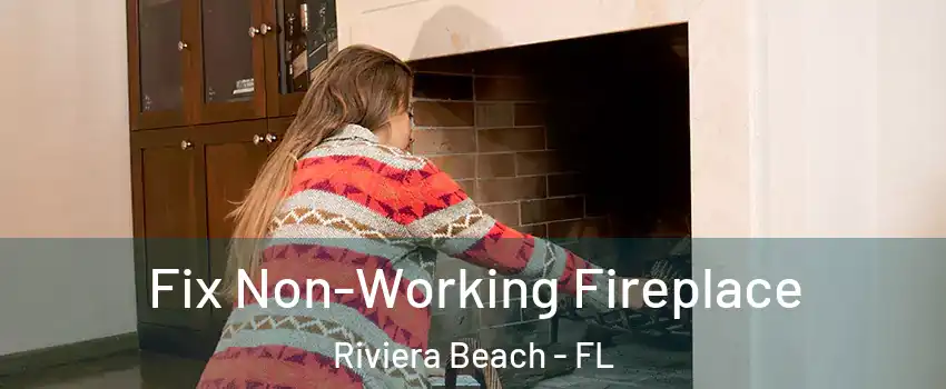  Fix Non-Working Fireplace Riviera Beach - FL