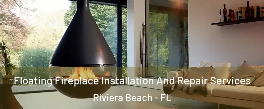 Floating Fireplace Installation And Repair Services Riviera Beach - FL