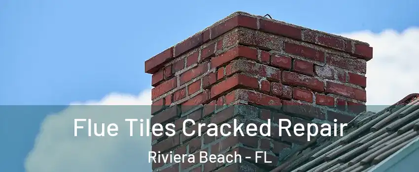  Flue Tiles Cracked Repair Riviera Beach - FL