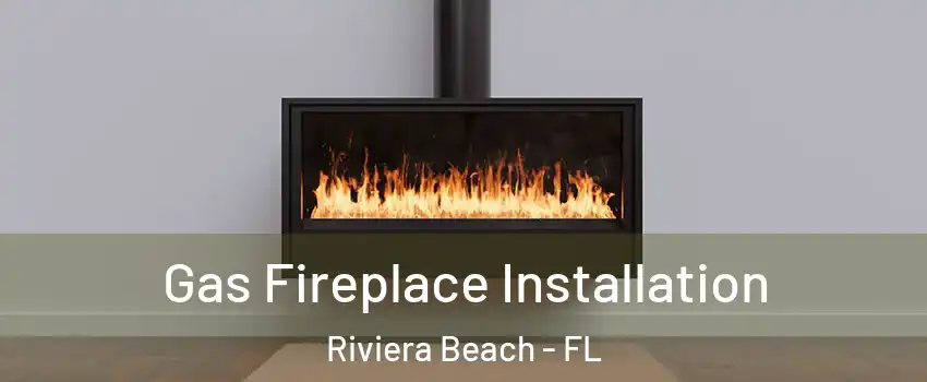  Gas Fireplace Installation Riviera Beach - FL