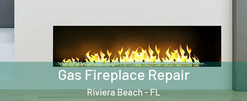  Gas Fireplace Repair Riviera Beach - FL