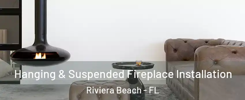 Hanging & Suspended Fireplace Installation Riviera Beach - FL