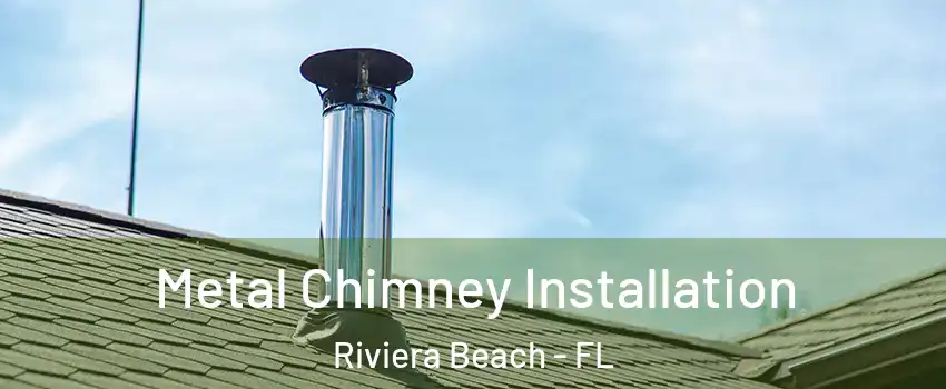  Metal Chimney Installation Riviera Beach - FL