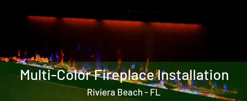 Multi-Color Fireplace Installation Riviera Beach - FL