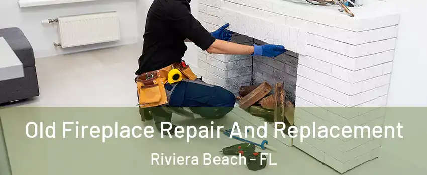  Old Fireplace Repair And Replacement Riviera Beach - FL