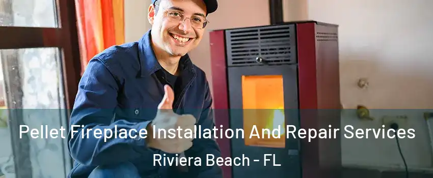  Pellet Fireplace Installation And Repair Services Riviera Beach - FL