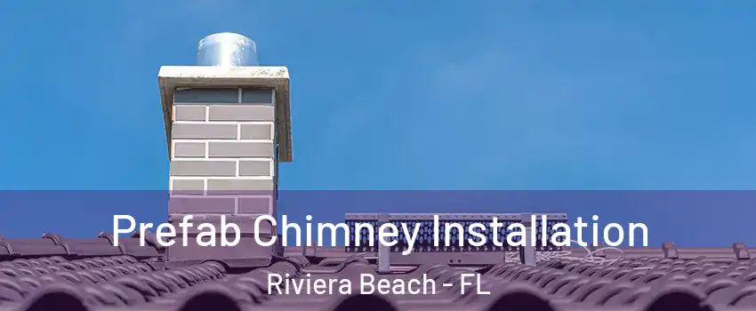  Prefab Chimney Installation Riviera Beach - FL