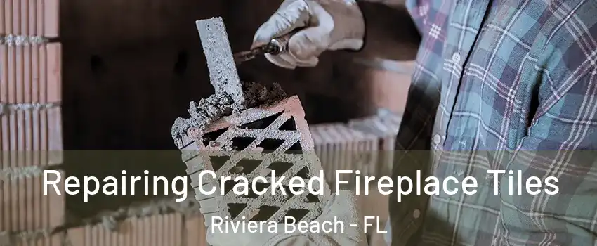  Repairing Cracked Fireplace Tiles Riviera Beach - FL