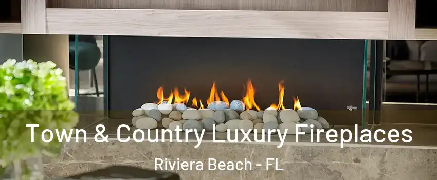  Town & Country Luxury Fireplaces Riviera Beach - FL