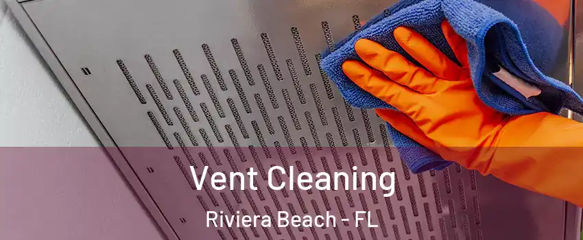  Vent Cleaning Riviera Beach - FL