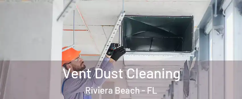 Vent Dust Cleaning Riviera Beach - FL