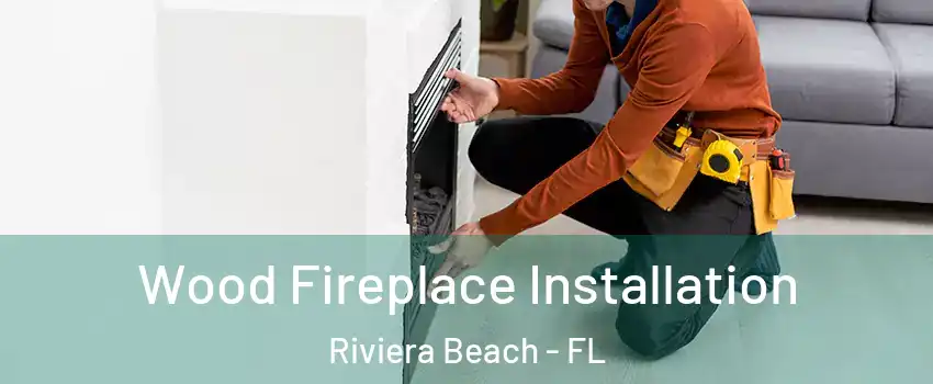  Wood Fireplace Installation Riviera Beach - FL
