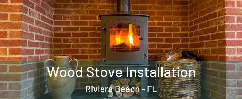  Wood Stove Installation Riviera Beach - FL